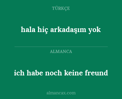 ich habe noch keine freund - hala hiç arkadaşım yok