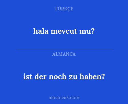 hala mevcut mu? - ist der noch zu haben?