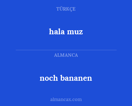 noch bananen - hala muz