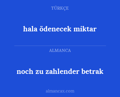 noch zu zahlender betrak - hala ödenecek miktar