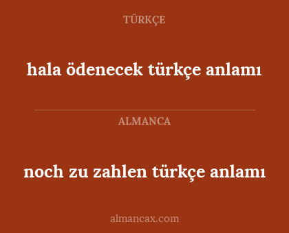 noch zu zahlen türkçe anlamı - hala ödenecek türkçe anlamı