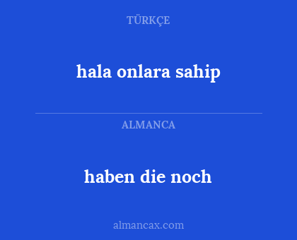haben die noch - hala onlara sahip