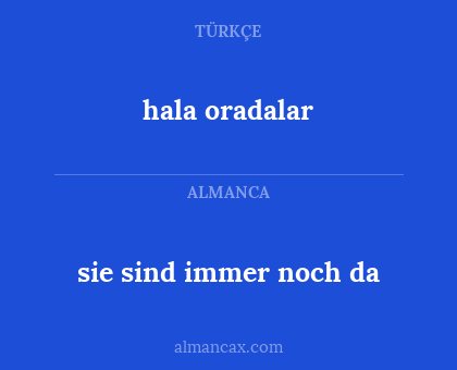 hala oradalar - sie sind immer noch da