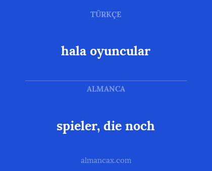 hala oyuncular - spieler, die noch