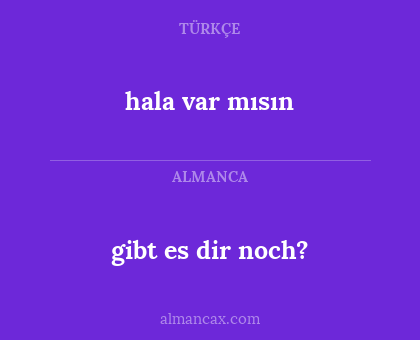 gibt es dir noch? - hala var mısın