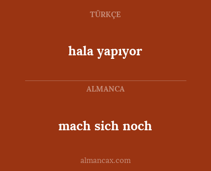 mach sich noch - hala yapıyor
