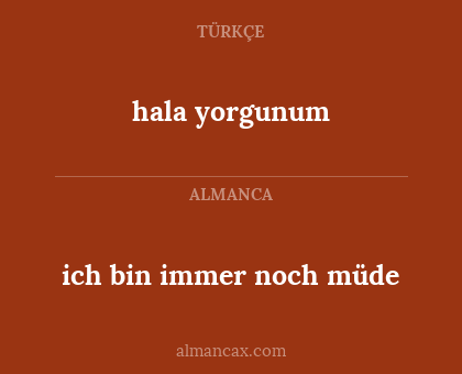 ich bin immer noch müde - hala yorgunum