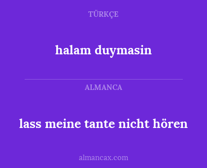 halam duymasin - lass meine tante nicht hören