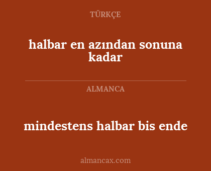 halbar en azından sonuna kadar - mindestens halbar bis ende