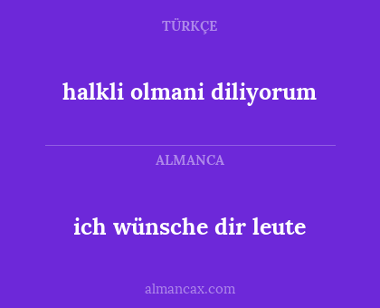 ich wünsche dir leute - halkli olmani diliyorum