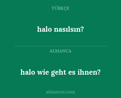 halo nasılsın? - halo wie geht es ihnen?