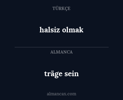 halsiz olmak - träge sein
