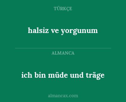 ich bin müde und träge - halsiz ve yorgunum