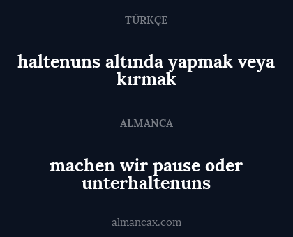 machen wir pause oder unterhaltenuns - haltenuns altında yapmak veya kırmak