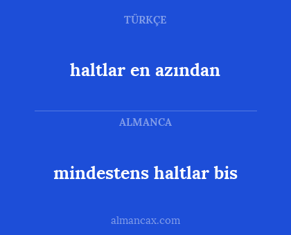 haltlar en azından - mindestens haltlar bis