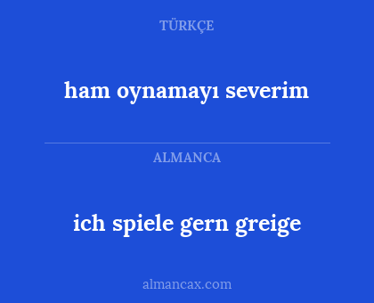 ham oynamayı severim - ich spiele gern greige