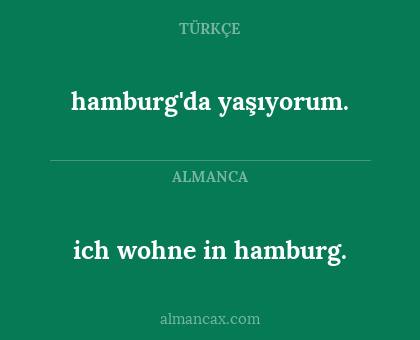 hamburg'da yaşıyorum. - ich wohne in hamburg.