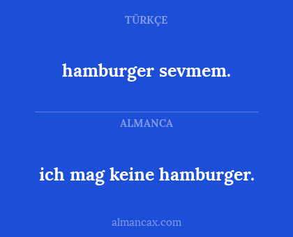 hamburger sevmem. - ich mag keine hamburger.