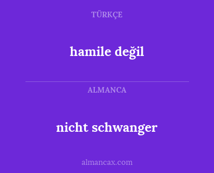 nicht schwanger - hamile değil