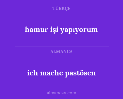 ich mache pastösen - hamur işi yapıyorum