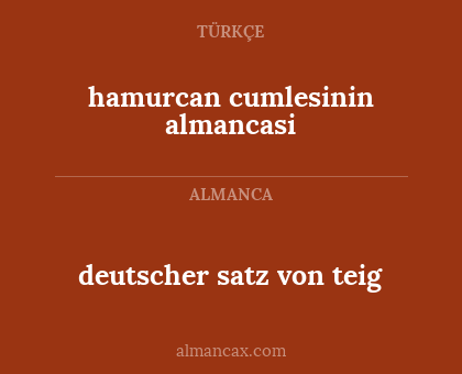 hamurcan cumlesinin almancasi - deutscher satz von teig