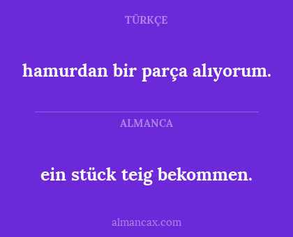 hamurdan bir parça alıyorum. - ein stück teig bekommen.