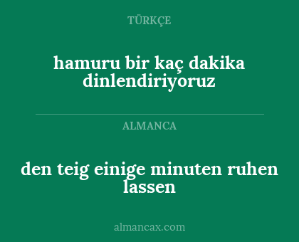 den teig einige minuten ruhen lassen - hamuru bir kaç dakika dinlendiriyoruz