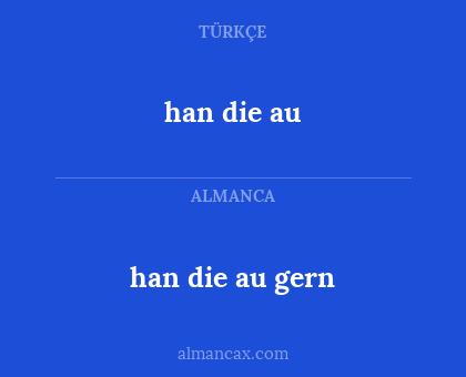 han die au gern - han die au