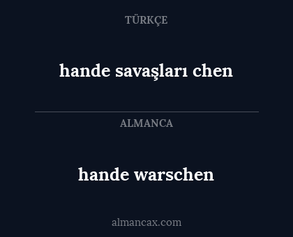 hande warschen - hande savaşları chen