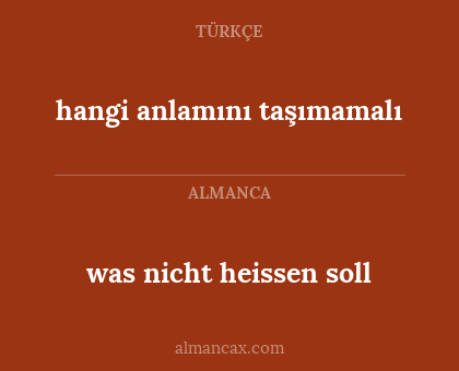 hangi anlamını taşımamalı - was nicht heissen soll