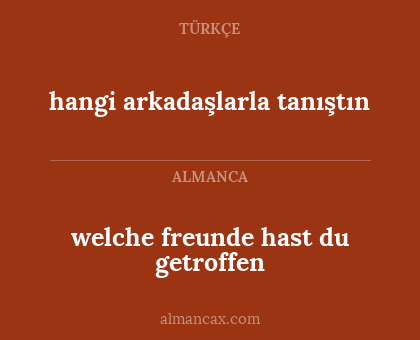 hangi arkadaşlarla tanıştın - welche freunde hast du getroffen