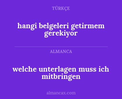 hangi belgeleri getirmem gerekiyor - welche unterlagen muss ich mitbringen