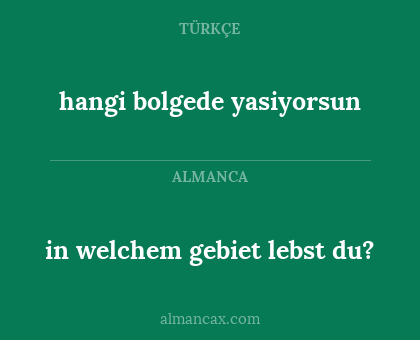 hangi bolgede yasiyorsun - in welchem gebiet lebst du?