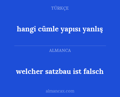 hangi cümle yapısı yanlış - welcher satzbau ist falsch