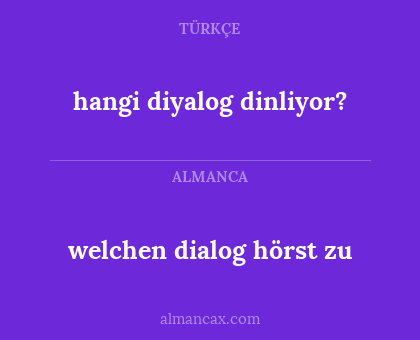 hangi diyalog dinliyor? - welchen dialog hörst zu