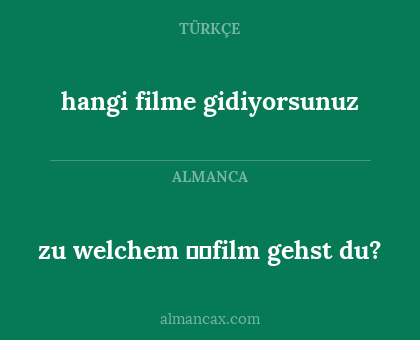 zu welchem film gehst du? - hangi filme gidiyorsunuz