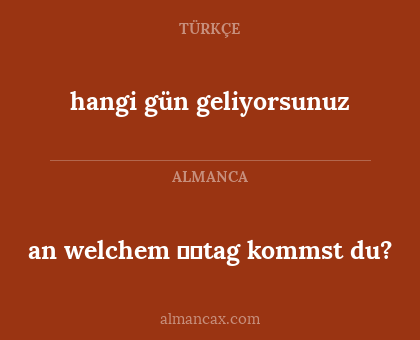 hangi gün geliyorsunuz - an welchem tag kommst du?