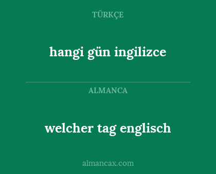 hangi gün ingilizce - welcher tag englisch
