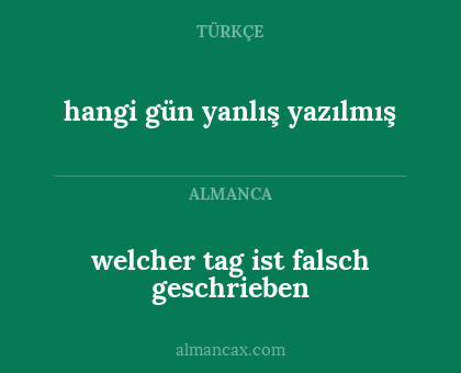 hangi gün yanlış yazılmış - welcher tag ist falsch geschrieben