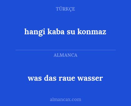 hangi kaba su konmaz - was das raue wasser