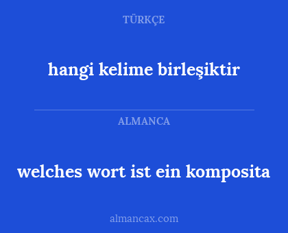 hangi kelime birleşiktir - welches wort ist ein komposita