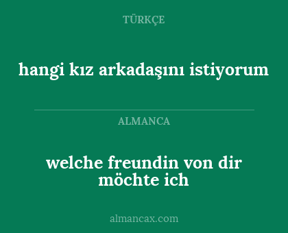 welche freundin von dir möchte ich - hangi kız arkadaşını istiyorum