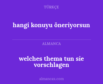 welches thema tun sie vorschlagen - hangi konuyu öneriyorsun