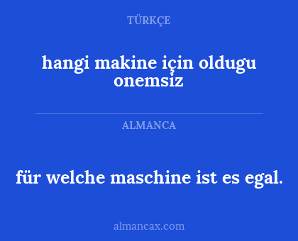 hangi makine için oldugu onemsiz - für welche maschine ist es egal.