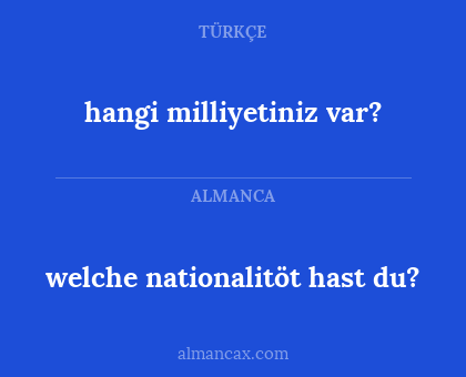 hangi milliyetiniz var? - welche nationalitöt hast du?