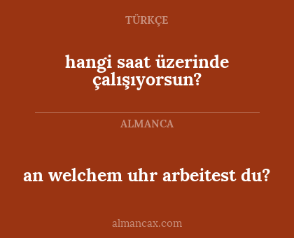 an welchem uhr arbeitest du? - hangi saat üzerinde çalışıyorsun?