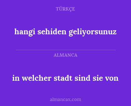 in welcher stadt sind sie von - hangi sehiden geliyorsunuz