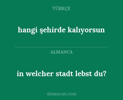 hangi şehirde kalıyorsun - in welcher stadt lebst du?