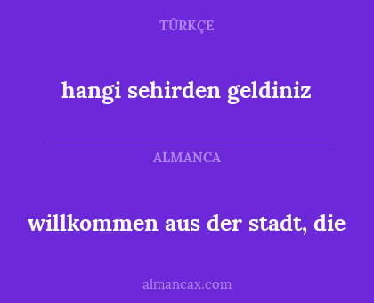 willkommen aus der stadt, die - hangi sehirden geldiniz