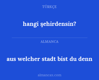 aus welcher stadt bist du denn - hangi şehirdensin?